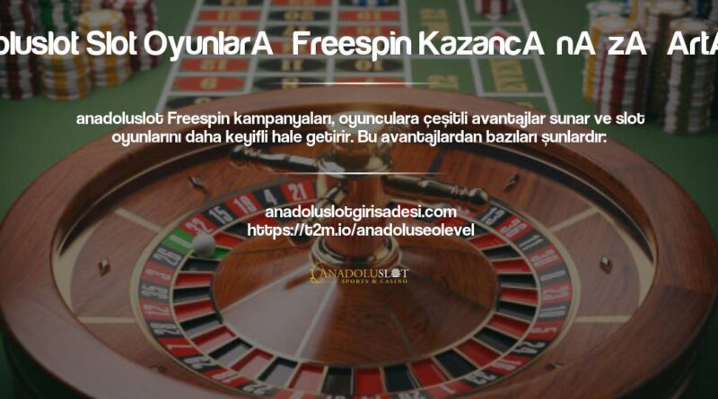 Anadoluslot Slot Oyunları Freespin Kazancınızı Artırın