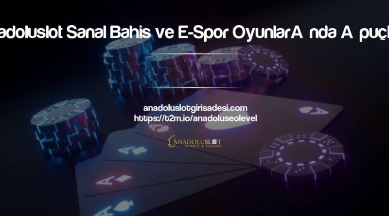 Anadoluslot Sanal Bahis ve E-Spor Oyunlarında İpuçları